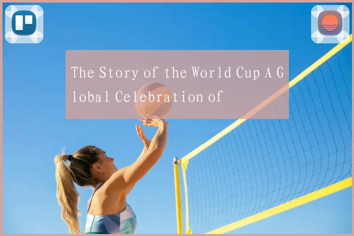 The Story of the World Cup A Global Celebration of